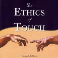 The Ethics of Touch: The Hands-on Practitioner's Guide to Creating a Professional, Safe and Enduring Practice
