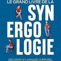 Le grand livre de la synergologie: Décoder le langage corporel pour améliorer la relation