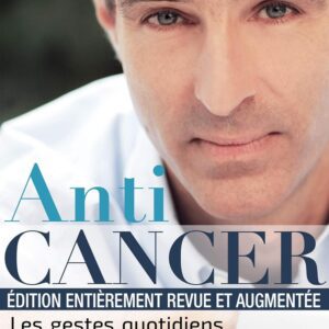 Anticancer (nouvelle édition) : Les gestes quotidiens pour la santé du corps et de l'esprit