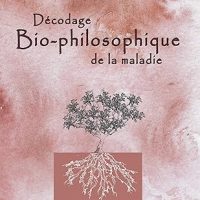 Décodage bio-philosophique de la maladie: Quand la maladie se transforme en un guide pour nous mener vers nos rêves