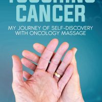 Touching Cancer: My Journey of Self-Discovery with Oncology Massage