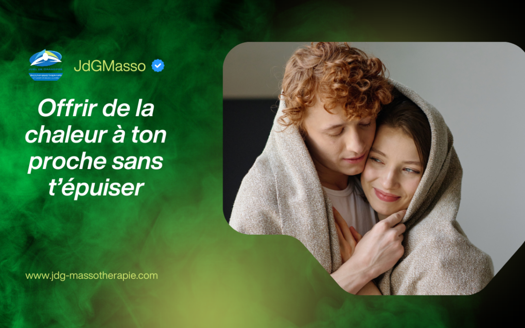 Offrir de la chaleur à ton proche sans t’épuiser