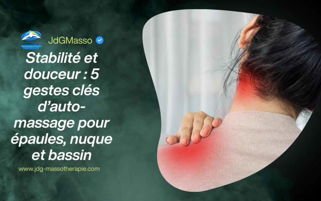 Stabilité et douceur : 5 gestes clés d’auto-massage pour épaules, nuque et bassin