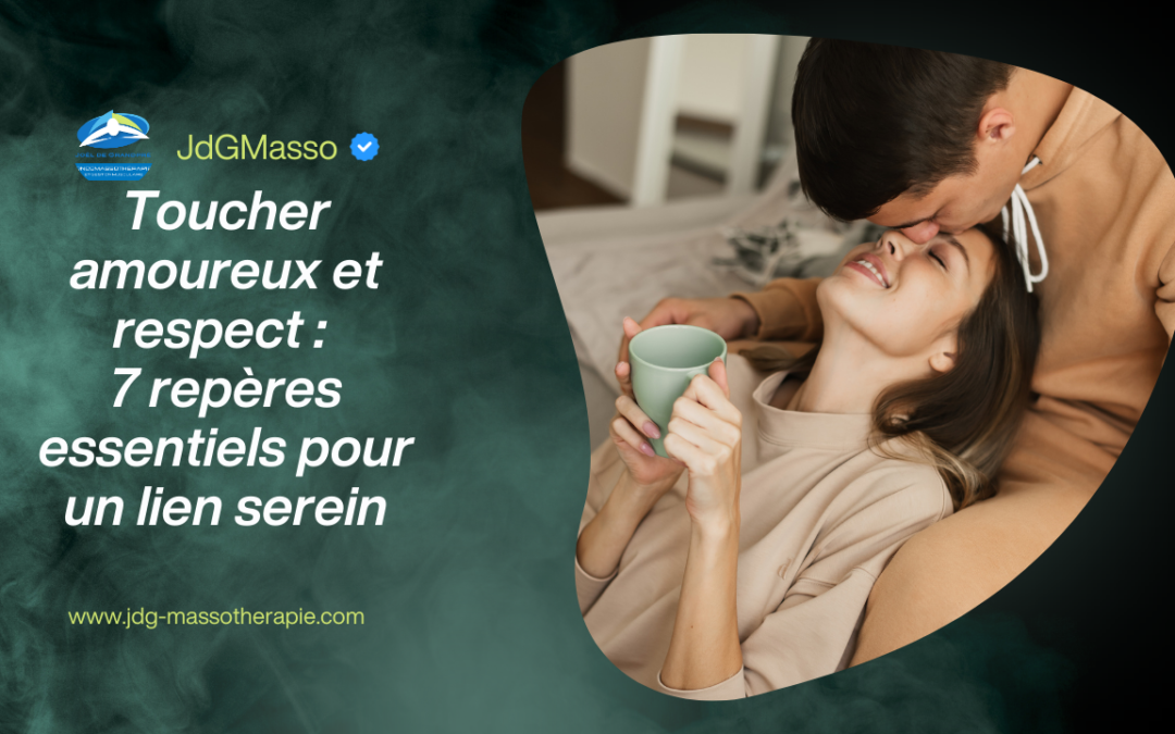 Toucher amoureux et respect : des repères clairs pour préserver la sécurité, l’écoute du corps et une intimité consciente.