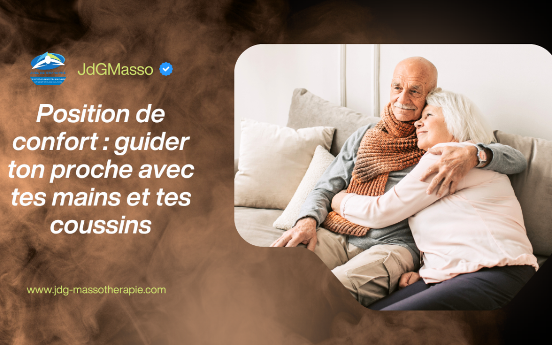 Position de confort : guider ton proche avec tes mains et tes coussins