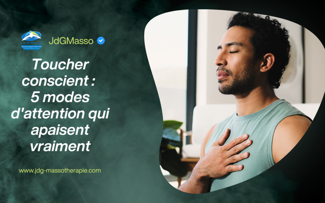 Toucher conscient : 5 modes d&rsquo;attention qui apaisent vraiment