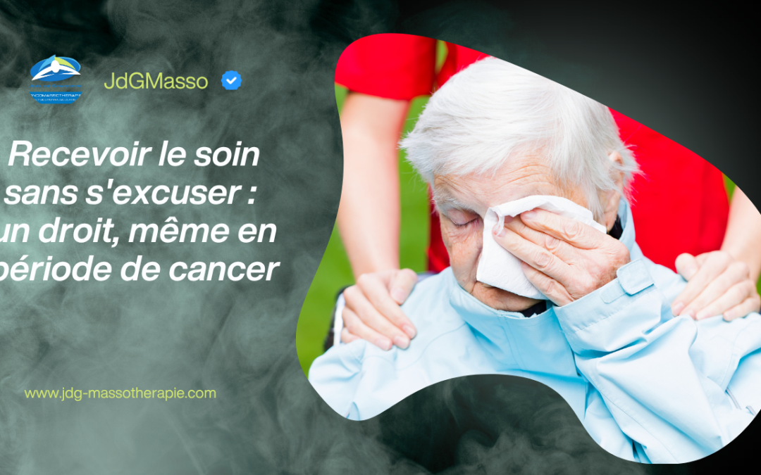 Recevoir le soin sans s&rsquo;excuser : un droit, même en période de cancer