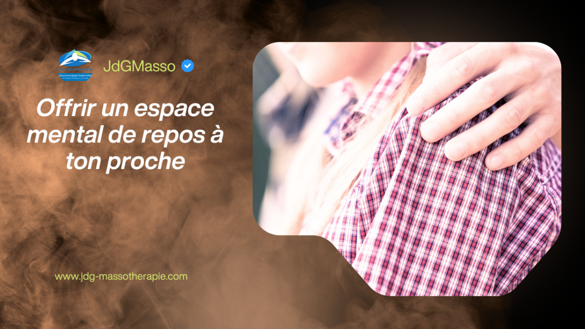 Offrir un espace mental de repos à ton proche
